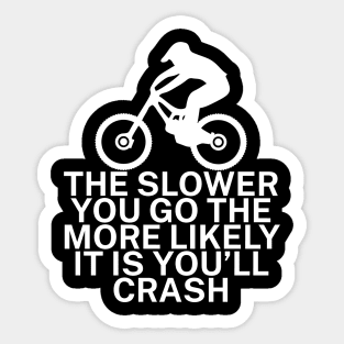 The slower you go the more likely it is youll Sticker